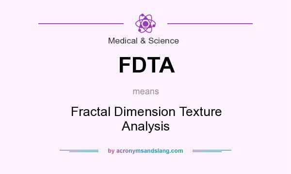 What does FDTA mean? It stands for Fractal Dimension Texture Analysis