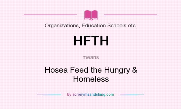 What does HFTH mean? It stands for Hosea Feed the Hungry & Homeless