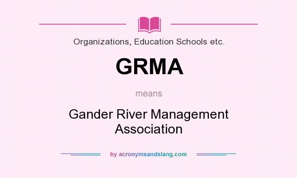 What does GRMA mean? It stands for Gander River Management Association