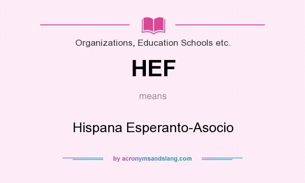 What does HEF mean? It stands for Hispana Esperanto-Asocio