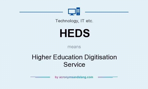 What does HEDS mean? It stands for Higher Education Digitisation Service