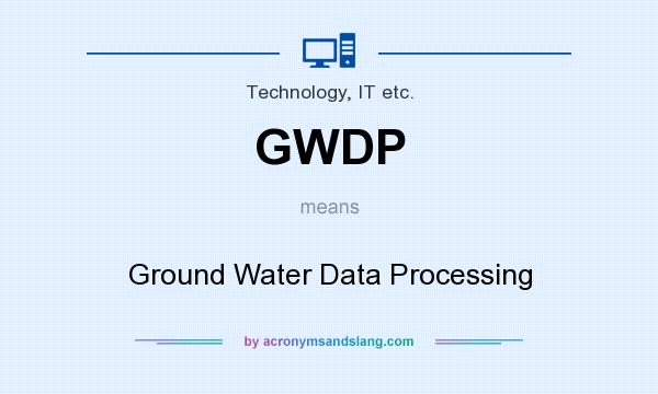 What does GWDP mean? It stands for Ground Water Data Processing