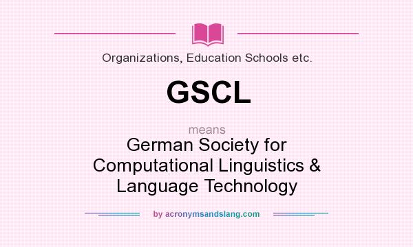 What does GSCL mean? It stands for German Society for Computational Linguistics & Language Technology