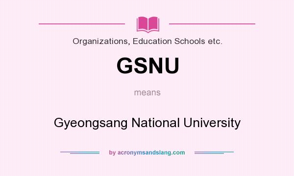 What does GSNU mean? It stands for Gyeongsang National University
