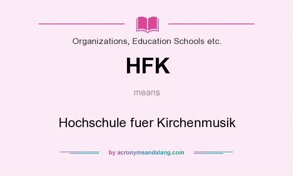 What does HFK mean? It stands for Hochschule fuer Kirchenmusik