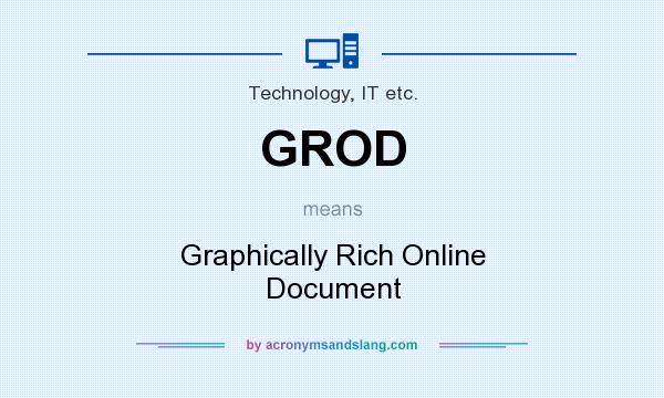 What does GROD mean? It stands for Graphically Rich Online Document