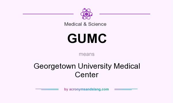 What does GUMC mean? It stands for Georgetown University Medical Center