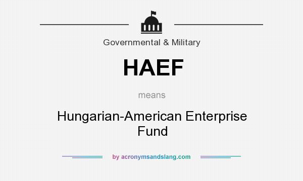 What does HAEF mean? It stands for Hungarian-American Enterprise Fund