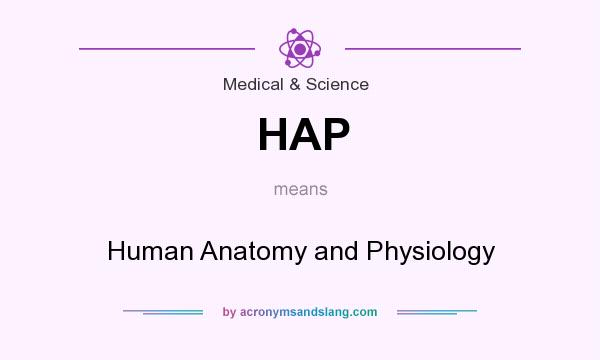 What does HAP mean? It stands for Human Anatomy and Physiology
