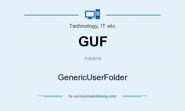 What does GUF mean? It stands for GenericUserFolder