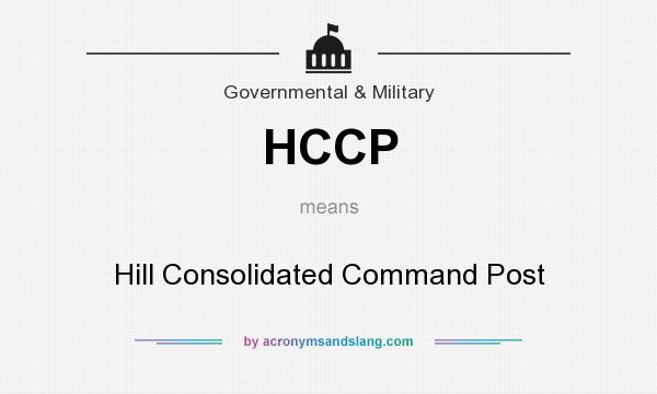 What does HCCP mean? It stands for Hill Consolidated Command Post