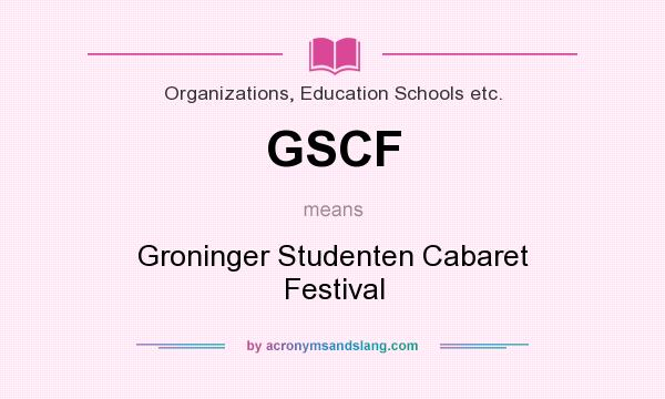 What does GSCF mean? It stands for Groninger Studenten Cabaret Festival