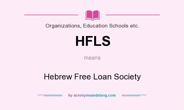 What does HFLS mean? It stands for Hebrew Free Loan Society