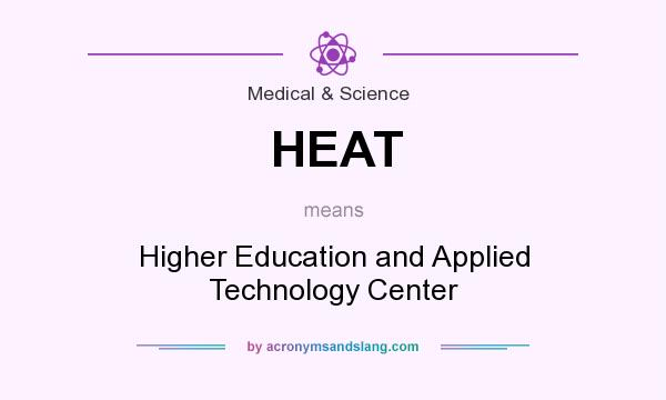 What does HEAT mean? It stands for Higher Education and Applied Technology Center