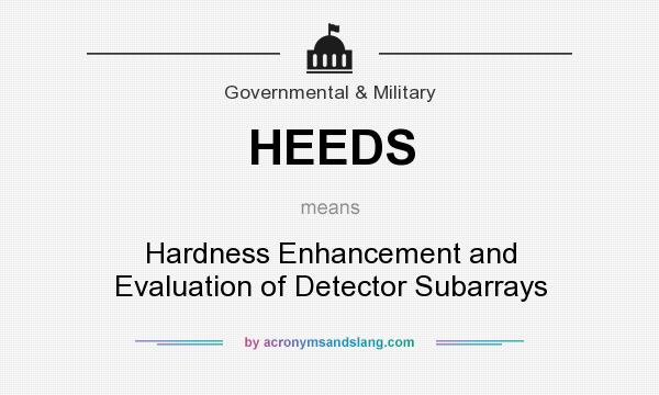 What does HEEDS mean? It stands for Hardness Enhancement and Evaluation of Detector Subarrays