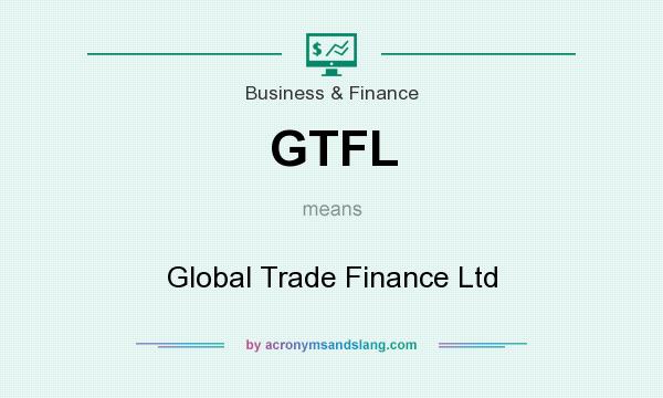 What does GTFL mean? It stands for Global Trade Finance Ltd