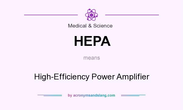 What does HEPA mean? It stands for High-Efficiency Power Amplifier