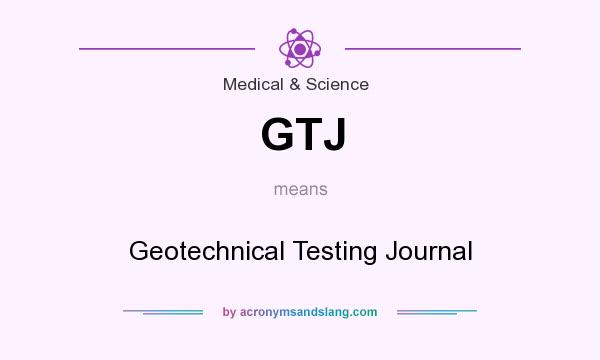 What does GTJ mean? It stands for Geotechnical Testing Journal