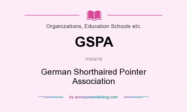 What does GSPA mean? It stands for German Shorthaired Pointer Association