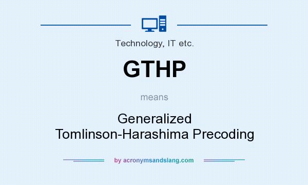 What does GTHP mean? It stands for Generalized Tomlinson-Harashima Precoding