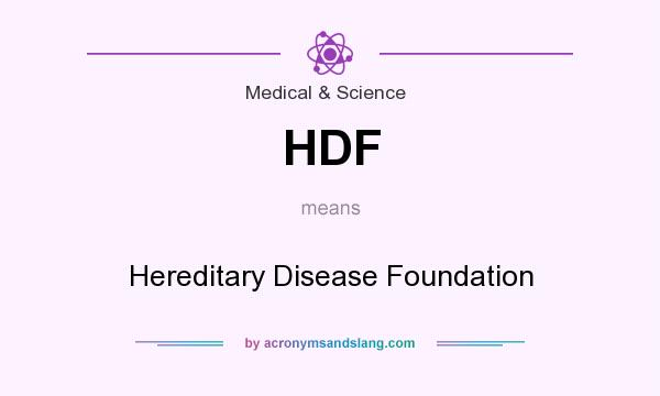 What does HDF mean? It stands for Hereditary Disease Foundation