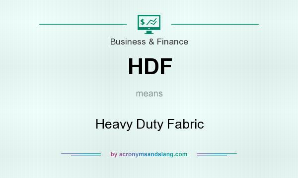 What does HDF mean? It stands for Heavy Duty Fabric