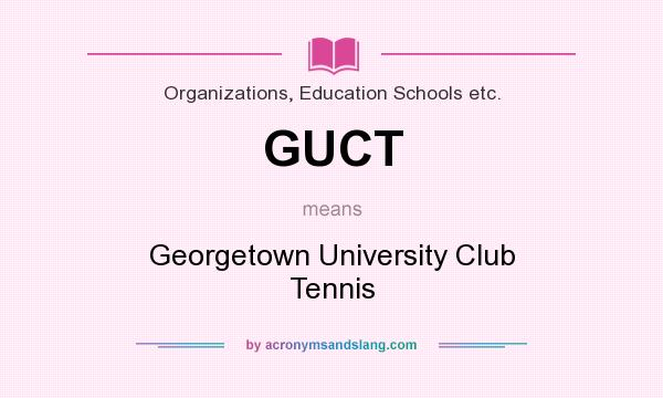 What does GUCT mean? It stands for Georgetown University Club Tennis