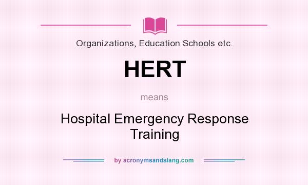 What does HERT mean? It stands for Hospital Emergency Response Training