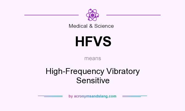 What does HFVS mean? It stands for High-Frequency Vibratory Sensitive