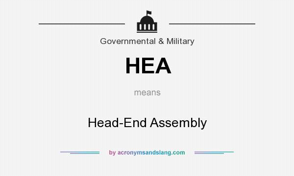What does HEA mean? It stands for Head-End Assembly