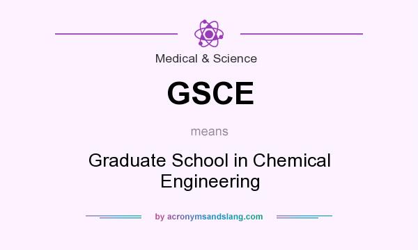 What does GSCE mean? It stands for Graduate School in Chemical Engineering