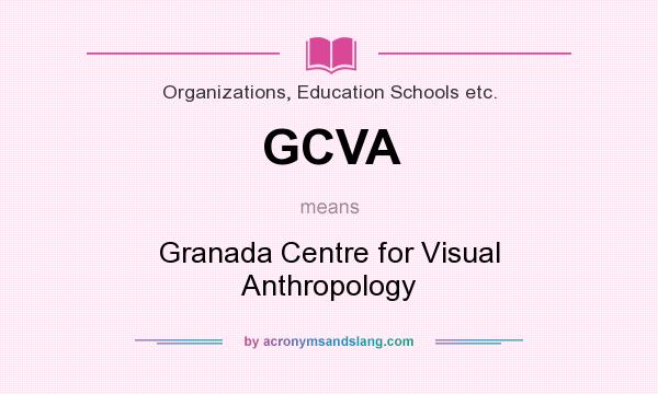 What does GCVA mean? It stands for Granada Centre for Visual Anthropology