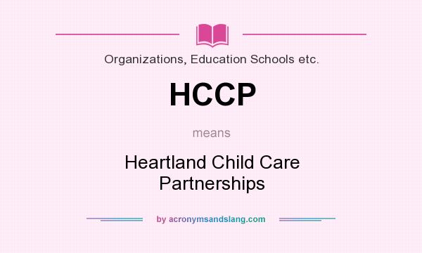 What does HCCP mean? It stands for Heartland Child Care Partnerships