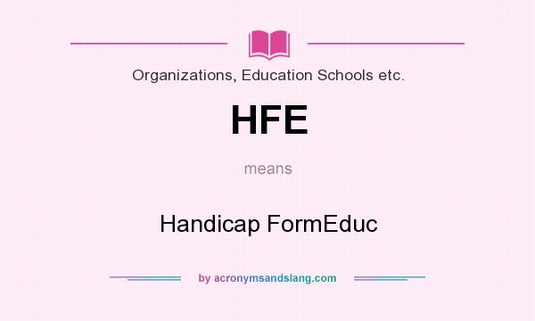 What does HFE mean? It stands for Handicap FormEduc