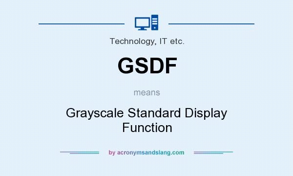 What does GSDF mean? It stands for Grayscale Standard Display Function