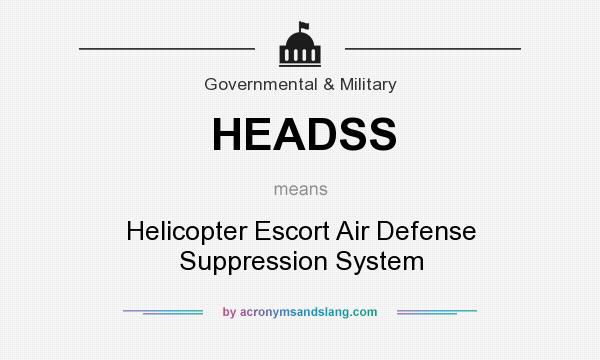 What does HEADSS mean? It stands for Helicopter Escort Air Defense Suppression System
