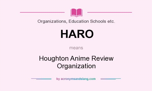 What does HARO mean? It stands for Houghton Anime Review Organization