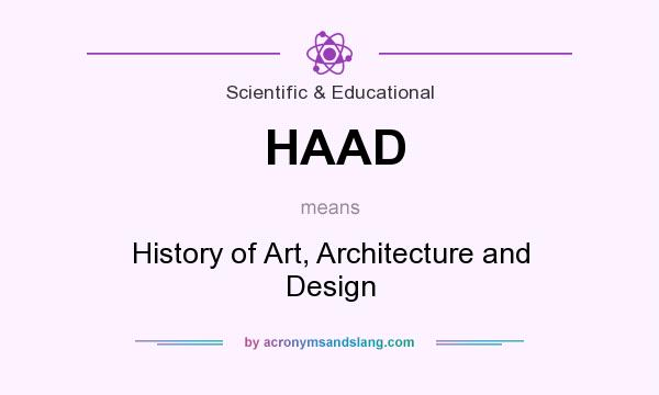 What does HAAD mean? It stands for History of Art, Architecture and Design
