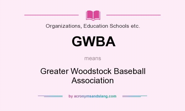 What does GWBA mean? It stands for Greater Woodstock Baseball Association