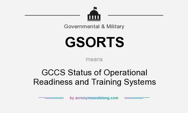 What does GSORTS mean? It stands for GCCS Status of Operational Readiness and Training Systems