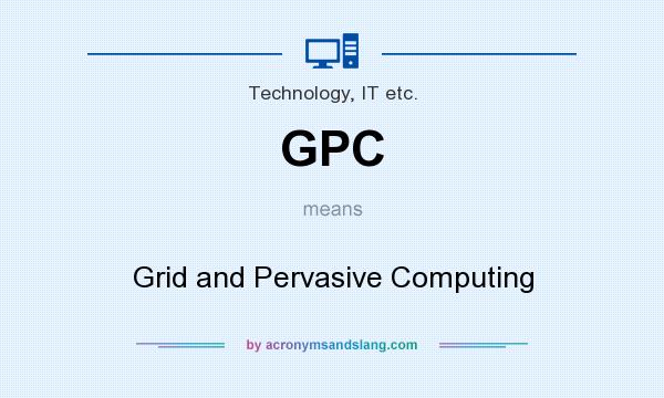 What does GPC mean? It stands for Grid and Pervasive Computing
