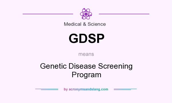 What does GDSP mean? It stands for Genetic Disease Screening Program