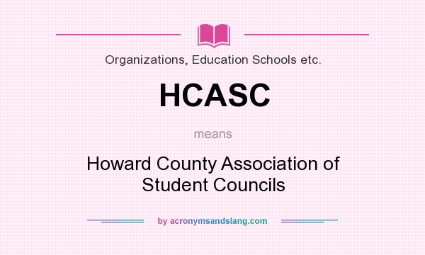 What does HCASC mean? It stands for Howard County Association of Student Councils