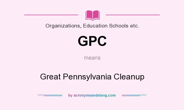What does GPC mean? It stands for Great Pennsylvania Cleanup