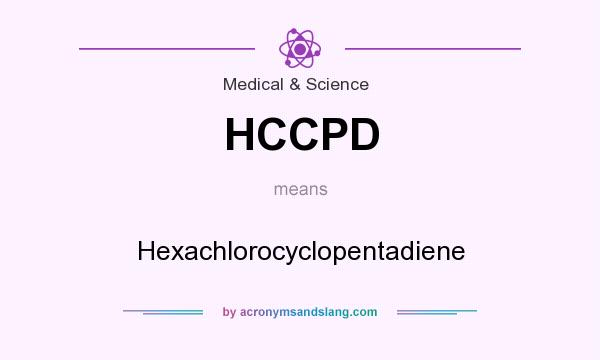 What does HCCPD mean? It stands for Hexachlorocyclopentadiene