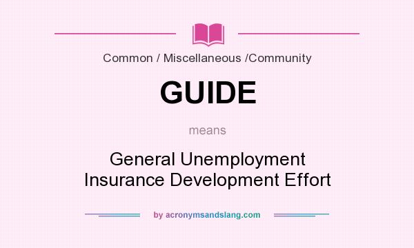 What does GUIDE mean? It stands for General Unemployment Insurance Development Effort