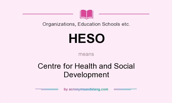What does HESO mean? It stands for Centre for Health and Social Development