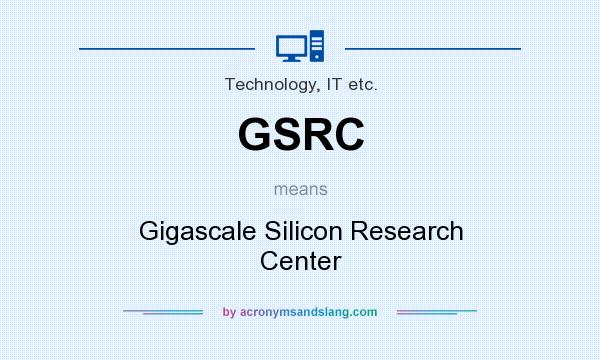 What does GSRC mean? It stands for Gigascale Silicon Research Center