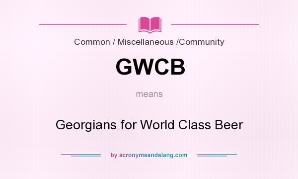 What does GWCB mean? It stands for Georgians for World Class Beer