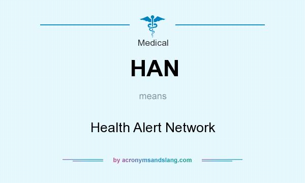 What does HAN mean? It stands for Health Alert Network